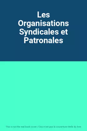Couverture du produit · Les Organisations Syndicales et Patronales