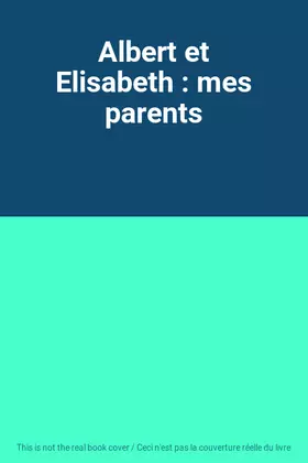 Couverture du produit · Albert et Elisabeth : mes parents
