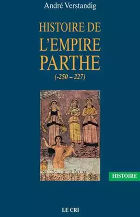 Couverture du produit · Histoire de l'empire parthe (-250 - 227)