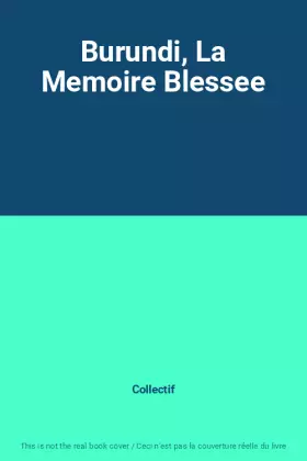 Couverture du produit · Burundi, La Memoire Blessee