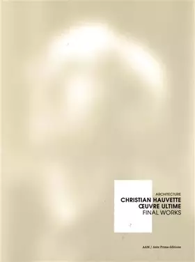 Couverture du produit · CHRISTIAN HAUVETTE,OEUVRE ULTIME