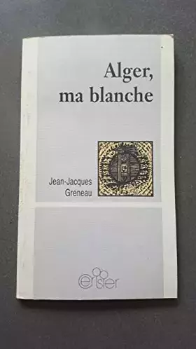 Couverture du produit · Alger, ma blanche