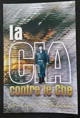 Couverture du produit · La CIA contre le Che
