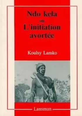 Couverture du produit · Ndo kela, ou, l'initiation avortée