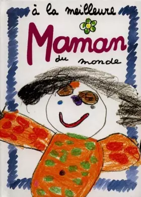 Couverture du produit · A LA MEILLEURE MAMAN DU MONDE