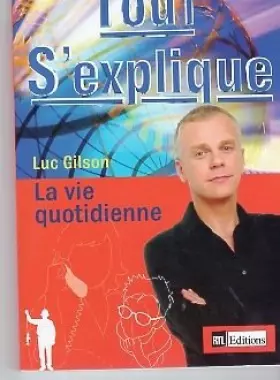 Couverture du produit · TOUT S'EXPLIQUE : LA VIE QUOTIDIENNE.