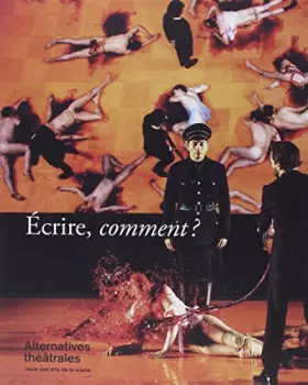 Couverture du produit · Alternatives Theatrales N 131 Ecrire, Comment ? Mars 2017