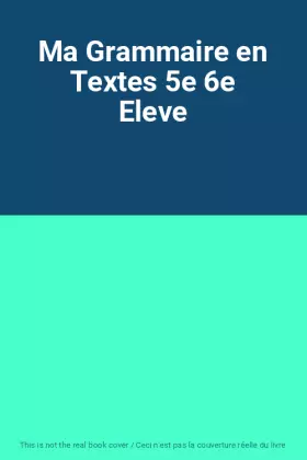 Couverture du produit · Ma Grammaire en Textes 5e 6e Eleve