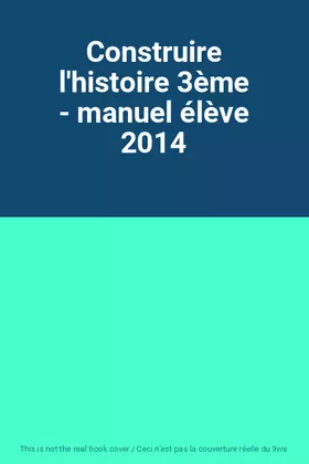 Couverture du produit · Construire l'histoire 3ème - manuel élève 2014
