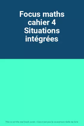 Couverture du produit · Focus maths cahier 4 Situations intégrées