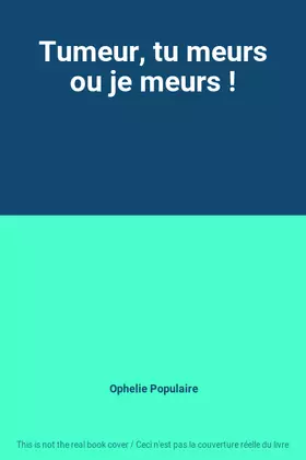 Couverture du produit · Tumeur, tu meurs ou je meurs !