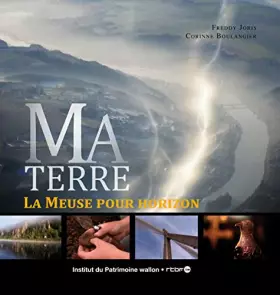 Couverture du produit · Ma terre: La Meuse pour horizon
