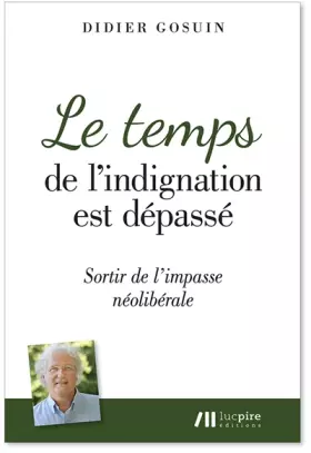 Couverture du produit · Le temps de l'indignation est dépassé - sortir de l'impasse néolibérale