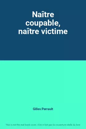 Couverture du produit · Naître coupable, naître victime