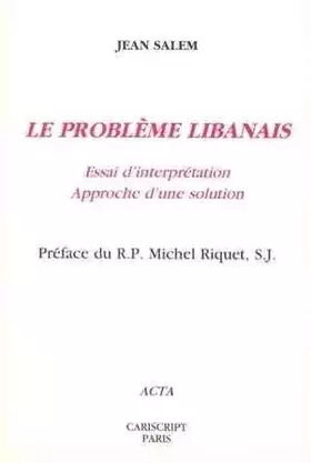 Couverture du produit · Le Problème libanais : Essai d'interprétation, approche d'une solution