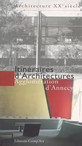 Couverture du produit · Itinéraires d'architectures: Agglomération d'Annecy, XXe siècle
