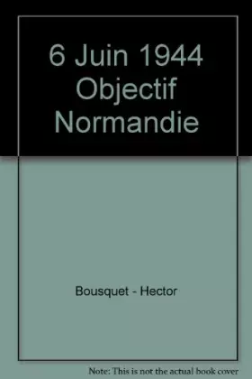 Couverture du produit · 6 Juin 1944 Objectif Normandie