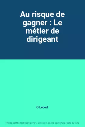 Couverture du produit · Au risque de gagner : Le métier de dirigeant