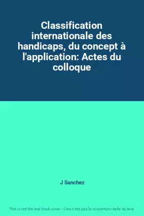 Couverture du produit · Classification internationale des handicaps, du concept à l'application: Actes du colloque