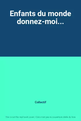 Couverture du produit · Enfants du monde donnez-moi...
