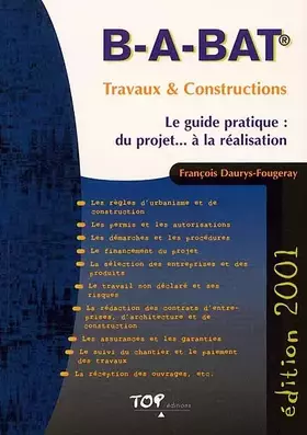 Couverture du produit · B-A-Bat Travaux & Constructions 2001. Le Guide Pratique : Du Projet... A La Realisation