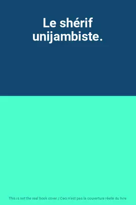 Couverture du produit · Le shérif unijambiste.