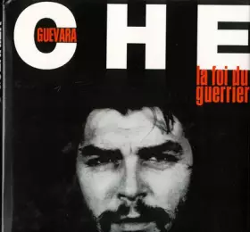 Couverture du produit · CHE GUEVARA . LA FOI DU GUERRIER