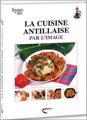 Couverture du produit · La cuisine antillaise par l'image