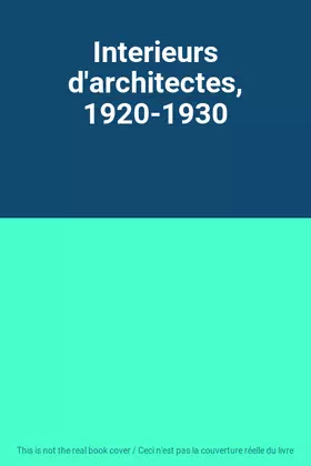 Couverture du produit · Interieurs d'architectes, 1920-1930