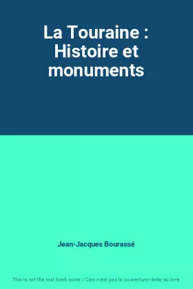 Couverture du produit · La Touraine : Histoire et monuments