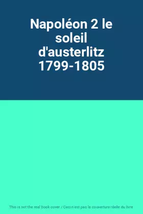 Couverture du produit · Napoléon 2 le soleil d'austerlitz 1799-1805