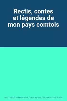 Couverture du produit · Rectis, contes et légendes de mon pays comtois