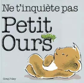 Couverture du produit · Ne t'inquiète pas, Petit Ours