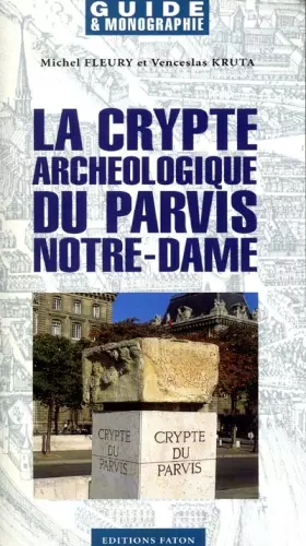Couverture du produit · La crypte archéologique du parvis de Notre-Dame (Guide & monographie)