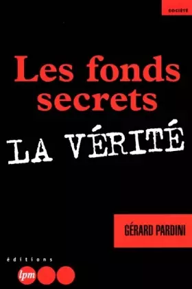 Couverture du produit · Les fonds secrets.: La vérité
