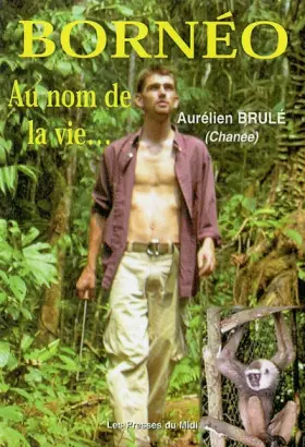Couverture du produit · Bornéo, au nom de la vie