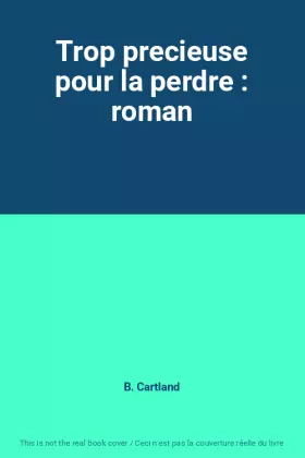 Couverture du produit · Trop precieuse pour la perdre : roman