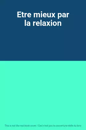 Couverture du produit · Etre mieux par la relaxion