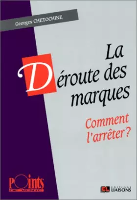 Couverture du produit · LA DEROUTE DES MARQUES. Comment l'arrêter ?
