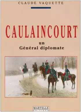 Couverture du produit · Caulaincourt: Un général diplomate