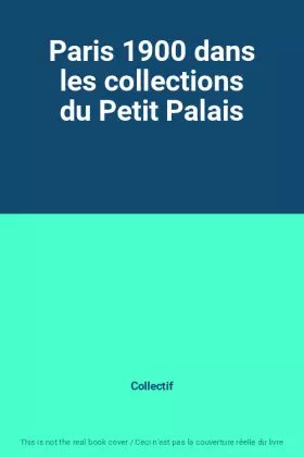 Couverture du produit · Paris 1900 dans les collections du Petit Palais