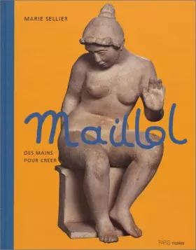 Couverture du produit · Maillol : Des mains pour créer