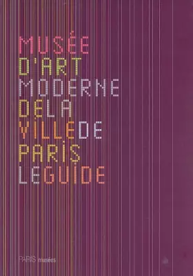 Couverture du produit · Musée d'art moderne de la Ville de Paris : Le guide