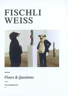 Couverture du produit · Fischli/Weiss : Fleurs & Questions