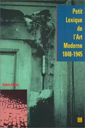 Couverture du produit · Petit lexique de l'art moderne, 1848-1945