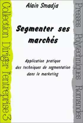Couverture du produit · Segmenter ses marchés. Application pratique des techniques de segmentation dans le marketing