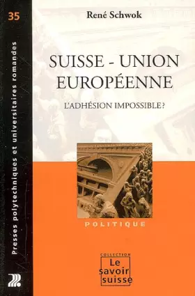 Couverture du produit · Suisse - Union européenne : L'adhésion impossible ?
