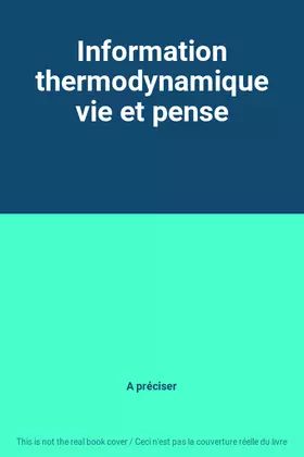 Couverture du produit · Information thermodynamique vie et pense