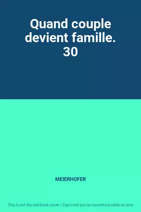 Couverture du produit · Quand couple devient famille. 30