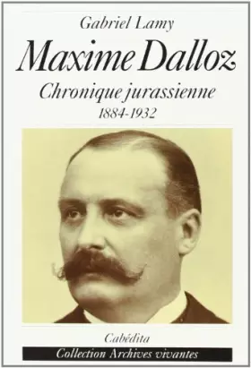 Couverture du produit · Maxime Dalloz - Chronique Jurassienne 1884-1932